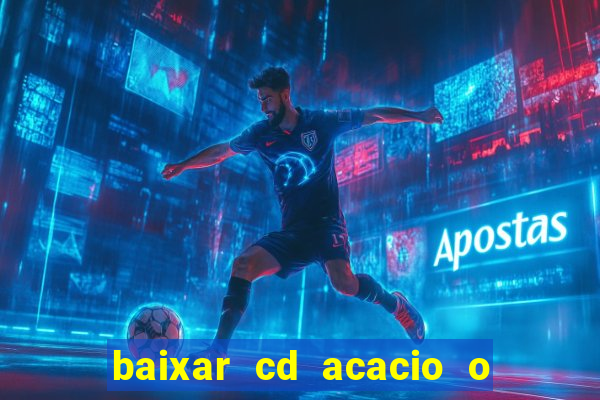 baixar cd acacio o ferinha da bahia vol 1